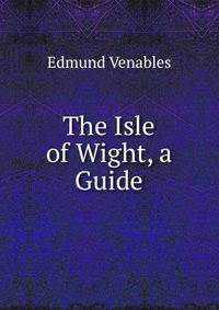 The Isle of Wight, a Guide