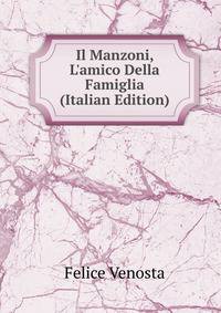 Il Manzoni, L'amico Della Famiglia (Italian Edition)