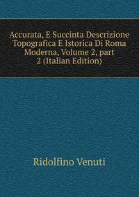 Accurata, E Succinta Descrizione Topografica E Istorica Di Roma Moderna, Volume 2, part 2 (Italian Edition)