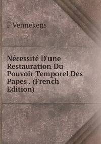 N?cessit? D'une Restauration Du Pouvoir Temporel Des Papes . (French Edition)