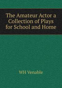 The Amateur Actor a Collection of Plays for School and Home
