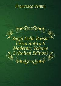 Saggi Della Poesia Lirica Antica E Moderna, Volume 2 (Italian Edition)