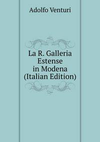 La R. Galleria Estense in Modena (Italian Edition)