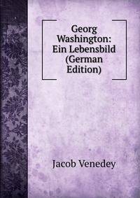Georg Washington: Ein Lebensbild (German Edition)