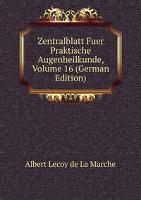 Zentralblatt Fuer Praktische Augenheilkunde, Volume 16 (German Edition)