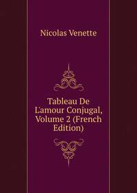 Tableau De L'amour Conjugal, Volume 2 (French Edition)