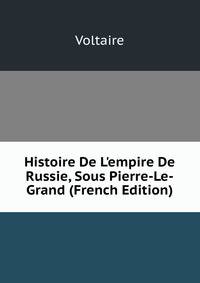 Histoire De L'empire De Russie, Sous Pierre-Le-Grand (French Edition)