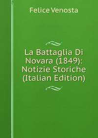 La Battaglia Di Novara (1849): Notizie Storiche (Italian Edition)