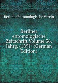 Berliner entomologische Zeitschrift Volume 36.Jahrg. (1891) (German Edition)