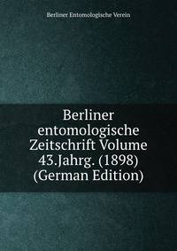 Berliner entomologische Zeitschrift Volume 43.Jahrg. (1898) (German Edition)