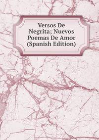 Versos De Negrita; Nuevos Poemas De Amor (Spanish Edition)