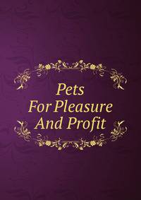 Pets For Pleasure And Profit