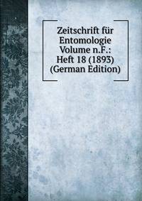 Zeitschrift fur Entomologie Volume n.F.: Heft 18 (1893) (German Edition)