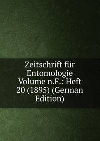 Zeitschrift fur Entomologie Volume n.F.: Heft 20 (1895) (German Edition)