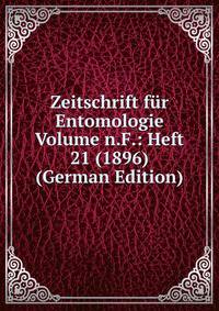 Zeitschrift fur Entomologie Volume n.F.: Heft 21 (1896) (German Edition)