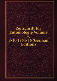 Zeitschrift fur Entomologie Volume v. 8-10 1854-56 (German Edition)