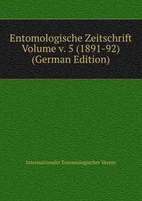 Entomologische Zeitschrift Volume v. 5 (1891-92) (German Edition)
