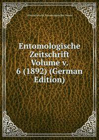 Entomologische Zeitschrift Volume v. 6 (1892) (German Edition)