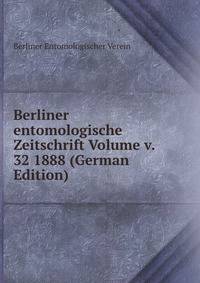 Berliner entomologische Zeitschrift Volume v. 32 1888 (German Edition)
