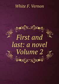 First and last: a novel Volume 2