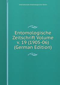 Entomologische Zeitschrift Volume v. 19 (1905-06) (German Edition)