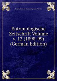 Entomologische Zeitschrift Volume v. 12 (1898-99) (German Edition)