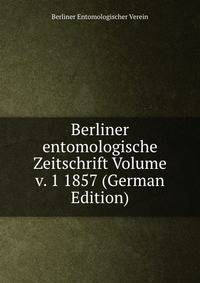 Berliner entomologische Zeitschrift Volume v. 1 1857 (German Edition)