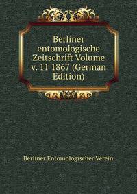 Berliner entomologische Zeitschrift Volume v. 11 1867 (German Edition)
