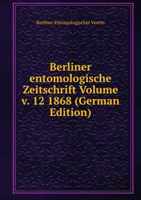 Berliner entomologische Zeitschrift Volume v. 12 1868 (German Edition)