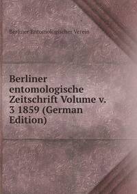 Berliner entomologische Zeitschrift Volume v. 3 1859 (German Edition)