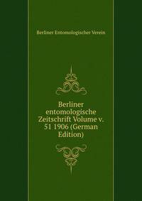 Berliner entomologische Zeitschrift Volume v. 51 1906 (German Edition)