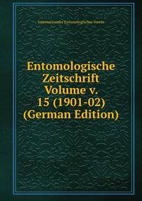 Entomologische Zeitschrift Volume v. 15 (1901-02) (German Edition)