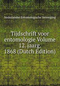 Tijdschrift voor entomologie Volume 12. jaarg. 1868 (Dutch Edition)