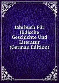 Jahrbuch Fur Judische Geschichte Und Literatur (German Edition)