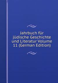 Jahrbuch fur judische Geschichte und Literatur Volume 11 (German Edition)