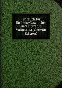 Jahrbuch fur judische Geschichte und Literatur Volume 12 (German Edition)