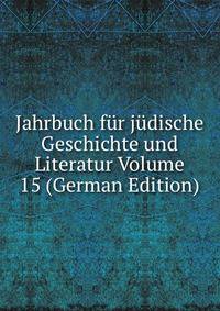 Jahrbuch fur judische Geschichte und Literatur Volume 15 (German Edition)