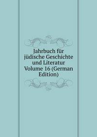 Jahrbuch fur judische Geschichte und Literatur Volume 16 (German Edition)