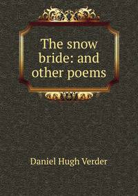 The snow bride: and other poems