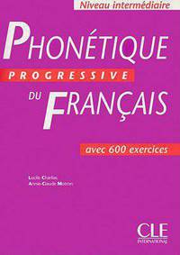 Phonetique Progressive Du Francais, Niveau Intermediaire: Avec 600 Exercises