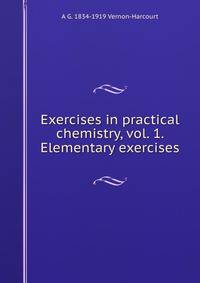 Exercises in practical chemistry, vol. 1. Elementary exercises