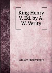 King Henry V. Ed. by A.W. Verity