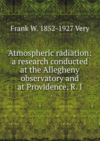 Atmospheric radiation: a research conducted at the Allegheny observatory and at Providence, R. I