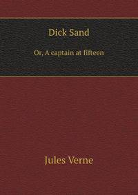 Dick Sand. Or, A captain at fifteen