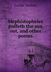 Mephistopheles puffeth the sun out, and other poems