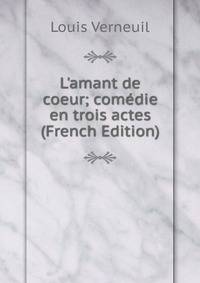 L'amant de coeur; com?die en trois actes (French Edition)