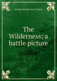 The Wilderness; a battle picture