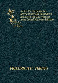 Archiv Fur Katholisches Kirchenrecht Mit Besonderer Rucksicht Auf Das Vatican Ische Coneil (German Edition)