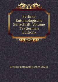 Berliner Entomologische Zeitschrift, Volume 39 (German Edition)