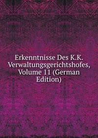 Erkenntnisse Des K.K. Verwaltungsgerichtshofes, Volume 11 (German Edition)
